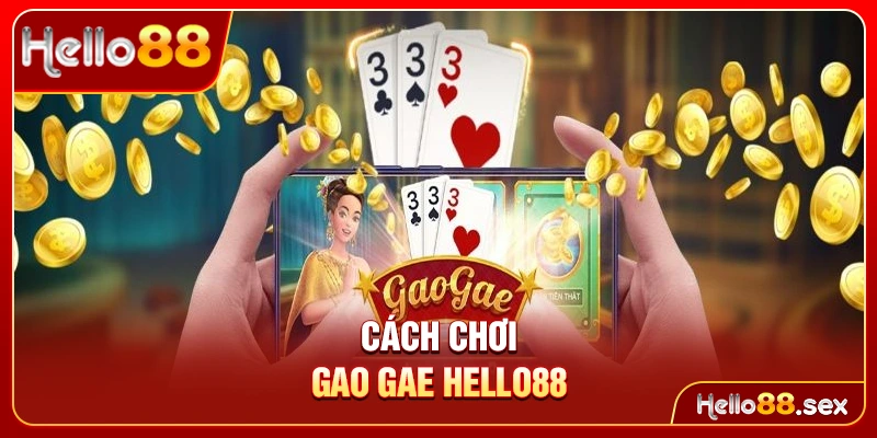 Cách chơi Gao Gae Hello88