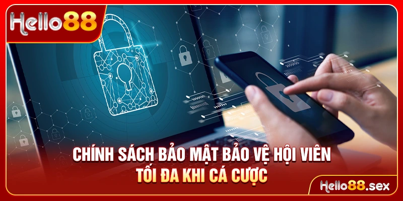 Chính sách bảo mật bảo vệ hội viên tối đa khi cá cược