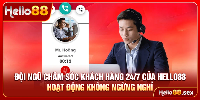 Đội ngũ chăm sóc khách hàng 24/7 của Hello88 hoạt động không ngừng nghỉ