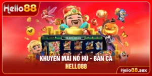 Khuyến mãi Nổ hũ - Bắn cá Hello88