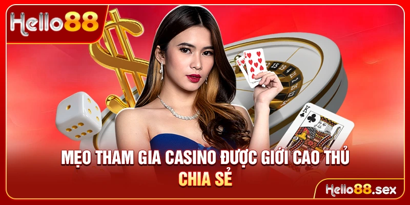 Mẹo tham gia casino được giới cao thủ chia sẻ