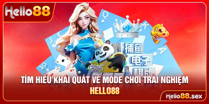 Tìm hiểu khái quát về mode chơi trải nghiệm Hello88