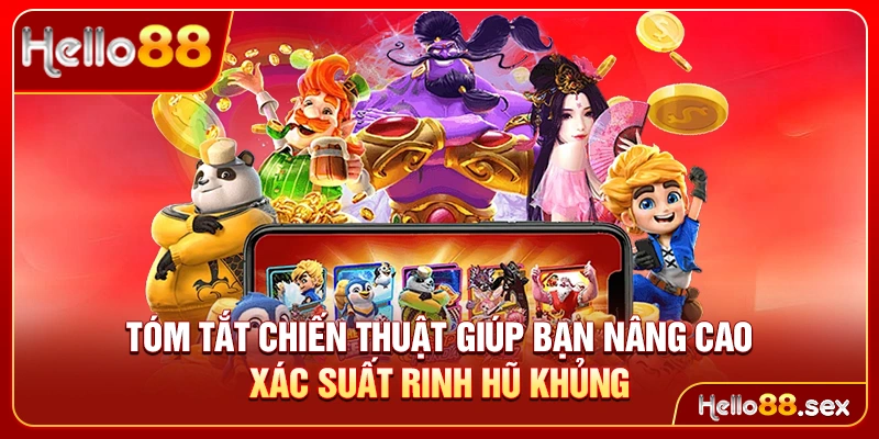 Tóm tắt chiến thuật giúp bạn nâng cao xác suất rinh hũ khủng