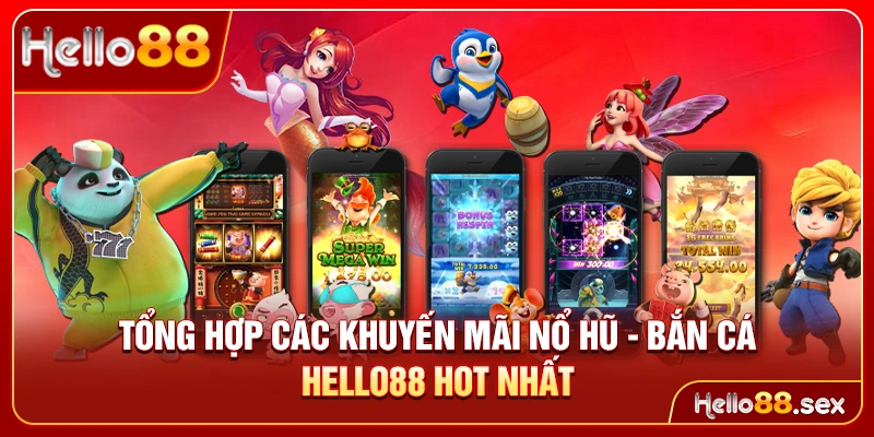 Tổng hợp các Khuyến mãi Nổ hũ - Bắn cá Hello88 hot nhất